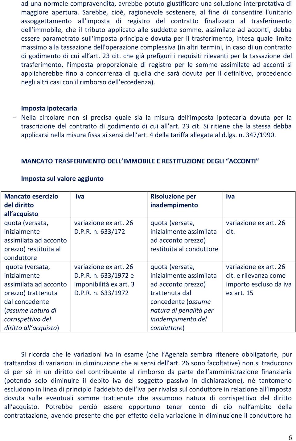 suddette somme, assimilate ad acconti, debba essere parametrato sull'imposta principale dovuta per il trasferimento, intesa quale limite massimo alla tassazione dell'operazione complessiva (in altri