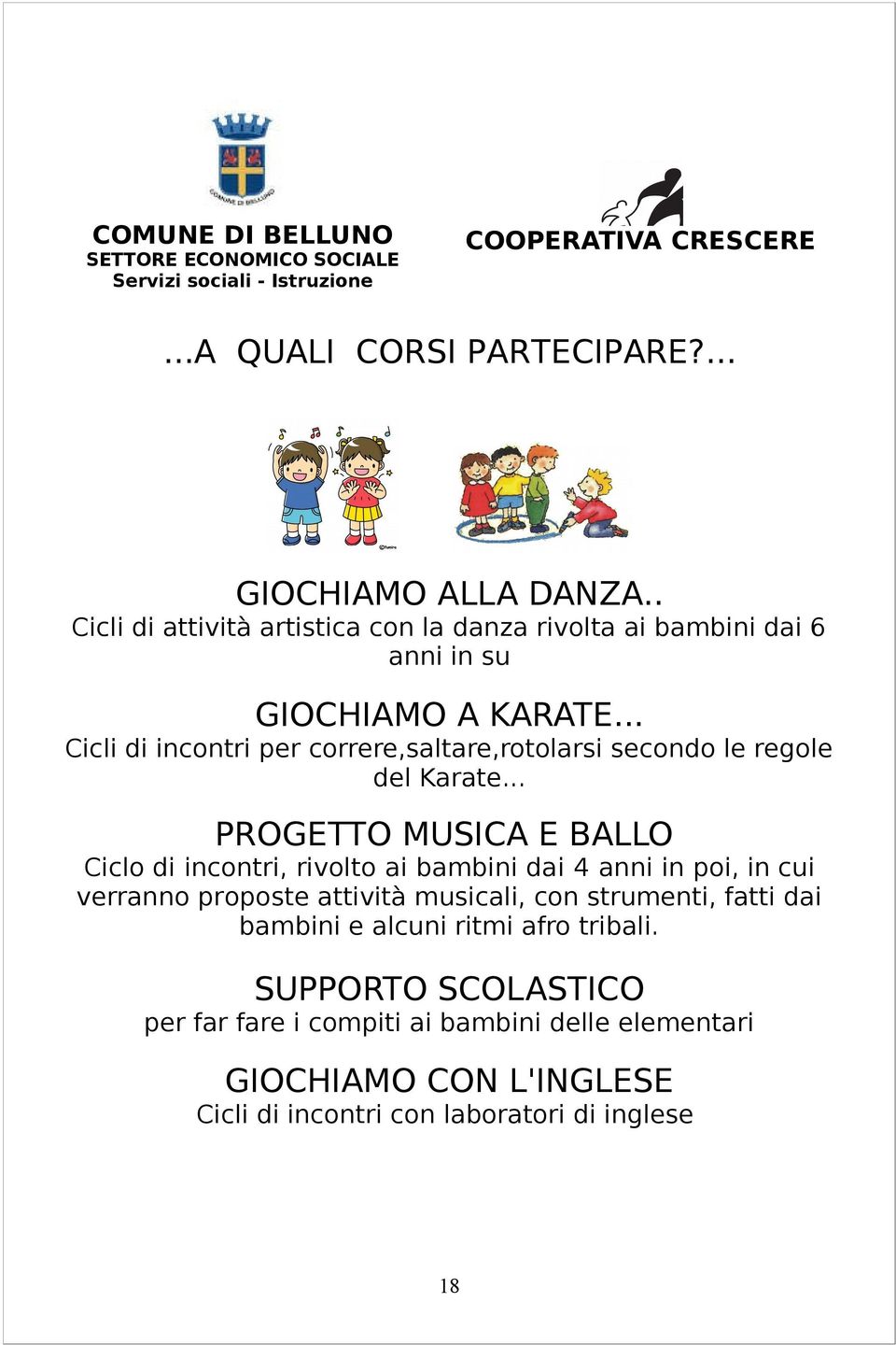 .. Cicli di incontri per correre,saltare,rotolarsi secondo le regole del Karate.