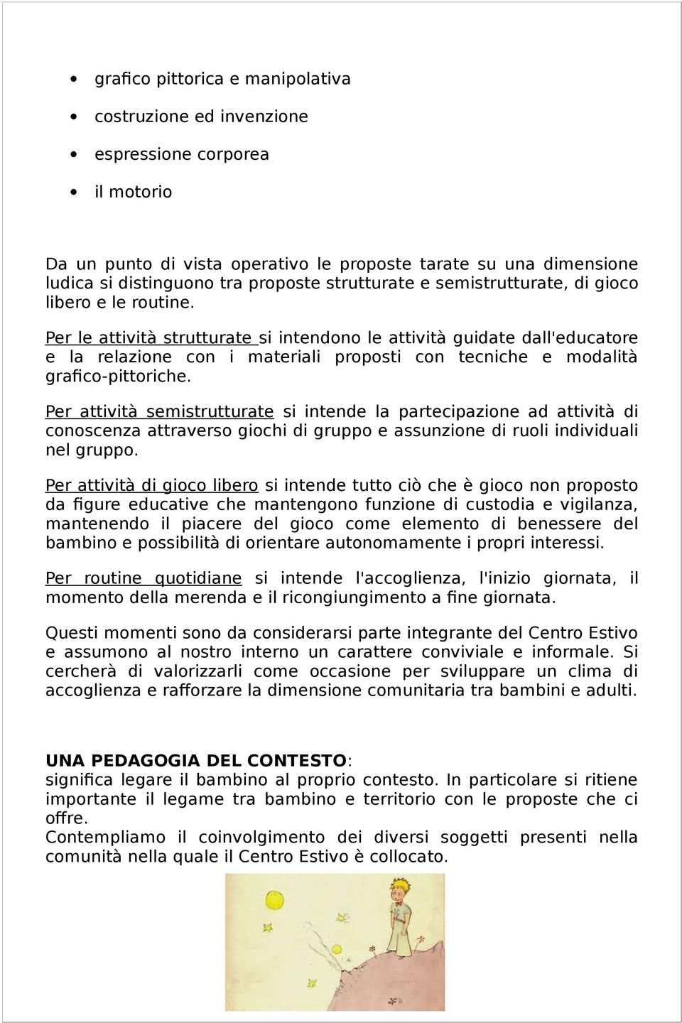 Per le attività strutturate si intendono le attività guidate dall'educatore e la relazione con i materiali proposti con tecniche e modalità grafico-pittoriche.