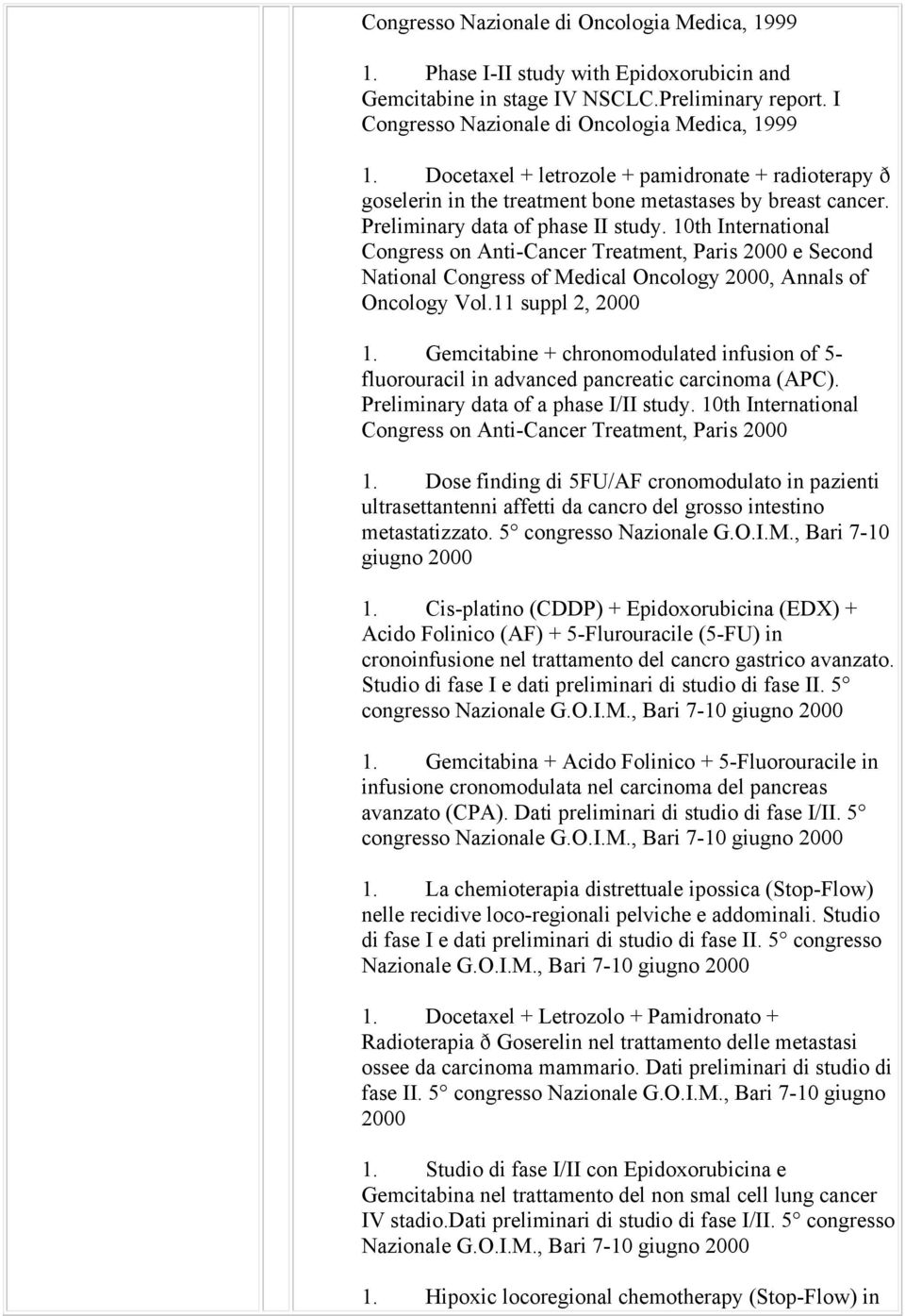 10th International Congress on Anti-Cancer Treatment, Paris 2000 e Second National Congress of Medical Oncology 2000, Annals of Oncology Vol.11 suppl 2, 2000 1.