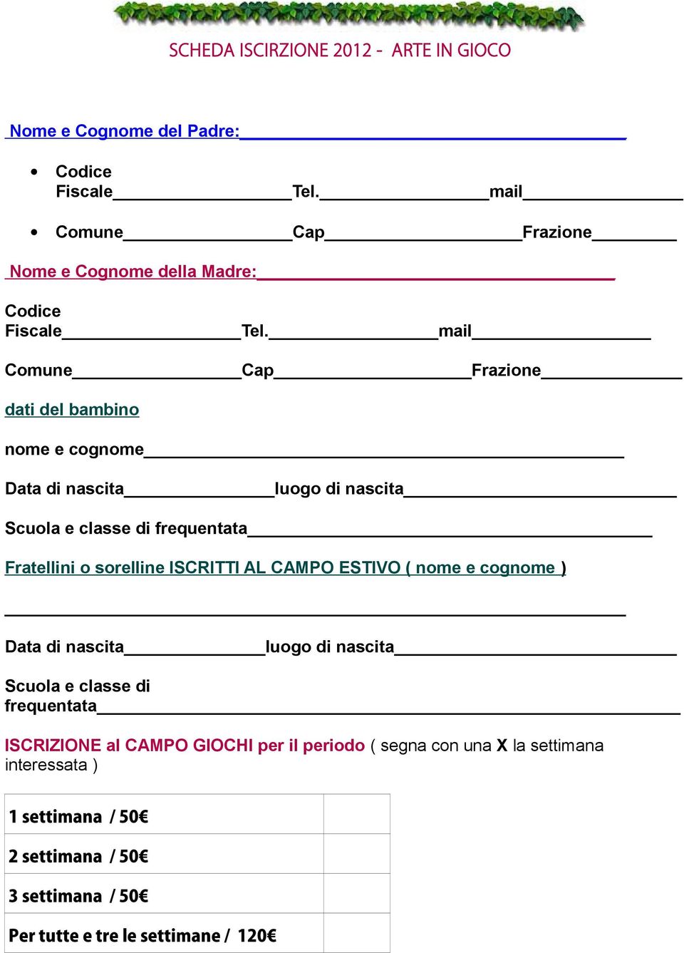 mail Comune Cap Frazione dati del bambino nome e cognome Data di nascita luogo di nascita Scuola e classe di frequentata Fratellini o sorelline