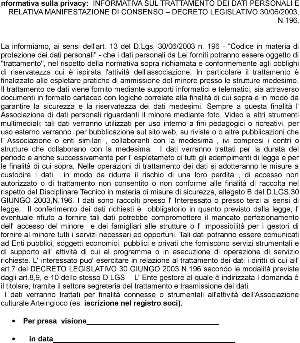 196 - Codice in materia di protezione dei dati personali" - che i dati personali da Lei forniti potranno essere oggetto di "trattamento", nel rispetto della normativa sopra richiamata e conformemente