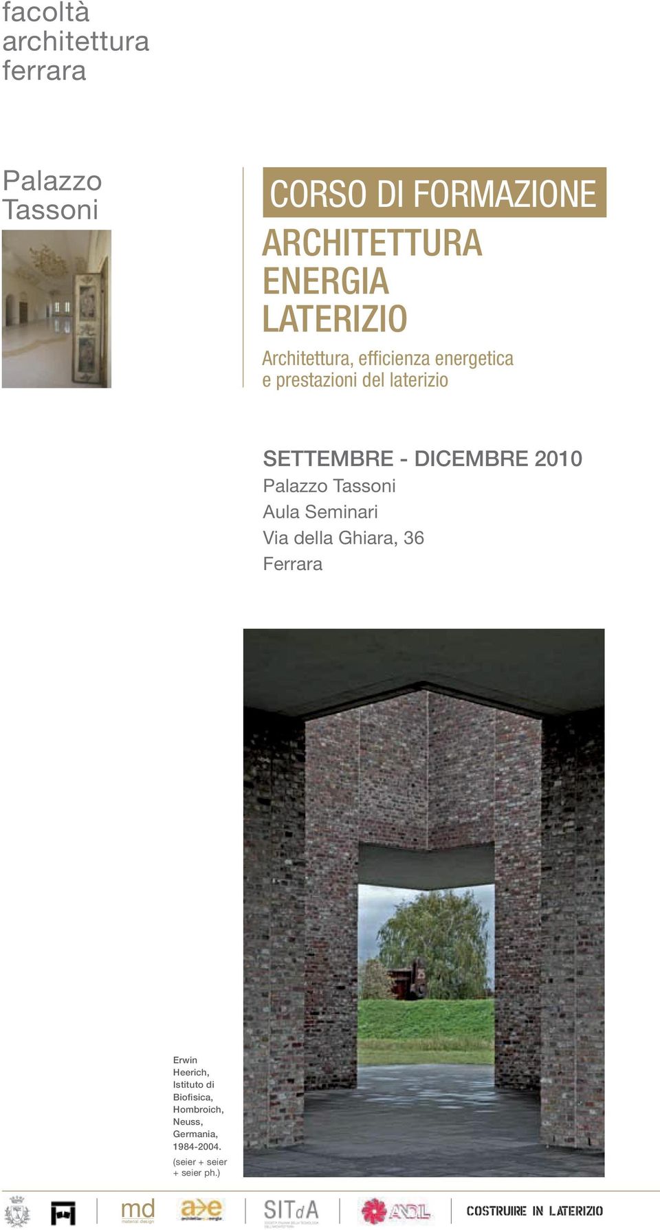 DICEMBRE 2010 Palazzo Tassoni Aula Seminari Via della Ghiara, 36 Ferrara Erwin Heerich,