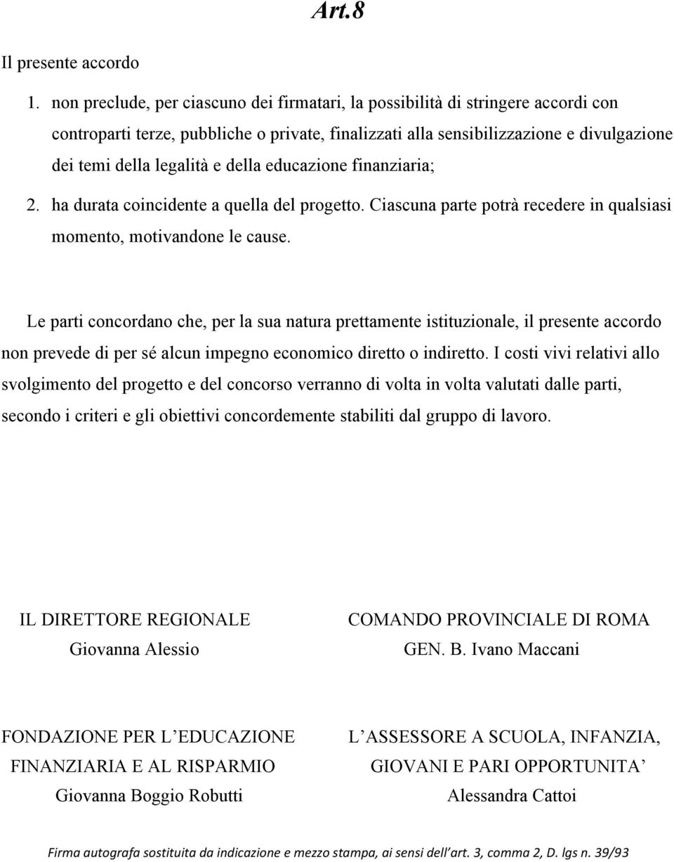 della educazione finanziaria; 2. ha durata coincidente a quella del progetto. Ciascuna parte potrà recedere in qualsiasi momento, motivandone le cause.