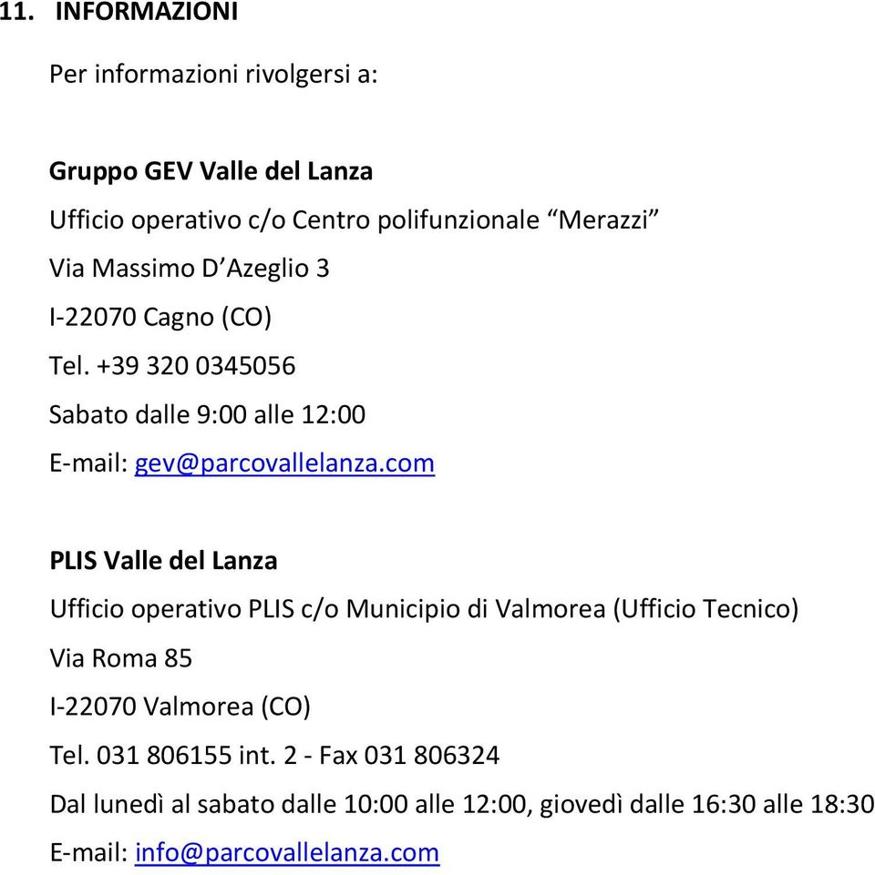 com PLIS Valle del Lanza Ufficio operativo PLIS c/o Municipio di Valmorea (Ufficio Tecnico) Via Roma 85 I-070 Valmorea (CO)