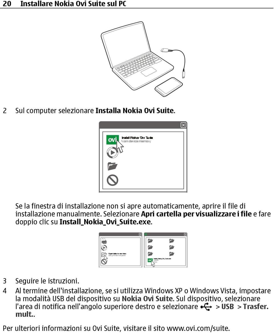 Selezionare Apri cartella per visualizzare i file e fare doppio clic su Install_Nokia_Ovi_Suite.exe. 3 Seguire le istruzioni.