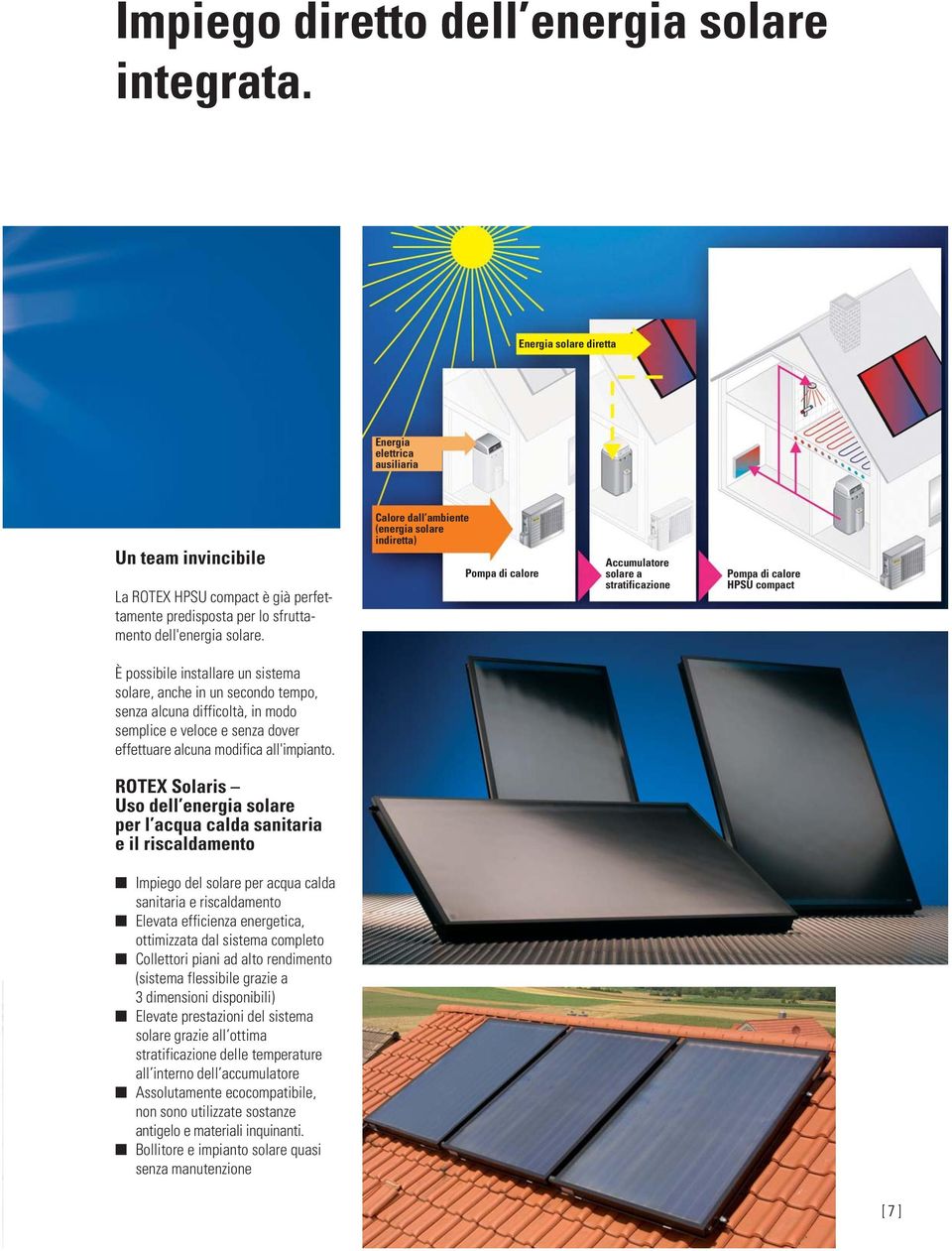 Calore dall ambiente (energia solare indiretta) Pompa di calore Accumulatore solare a stratificazione Pompa di calore HPSU compact È possibile installare un sistema solare, anche in un secondo tempo,