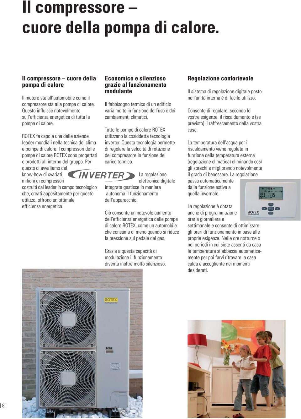 I compressori delle pompe di calore ROTEX sono progettati e prodotti all interno del gruppo.