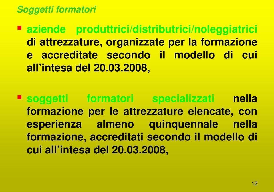 2008, soggetti formatori specializzati nella formazione per le attrezzature elencate, con