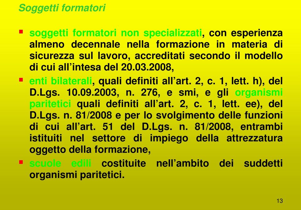 276, e smi, e gli organismi paritetici quali definiti all art. 2, c. 1, lett. ee), del D.Lgs. n. 81/2008 e per lo svolgimento delle funzioni di cui all art.