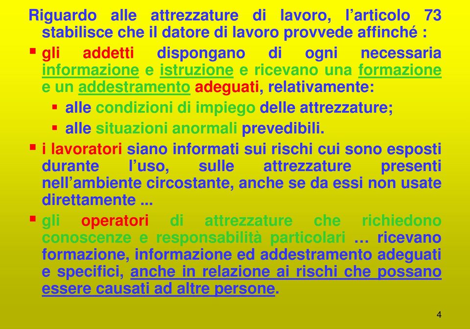 i lavoratori siano informati sui rischi cui sono esposti durante l uso, sulle attrezzature presenti nell ambiente circostante, anche se da essi non usate direttamente.