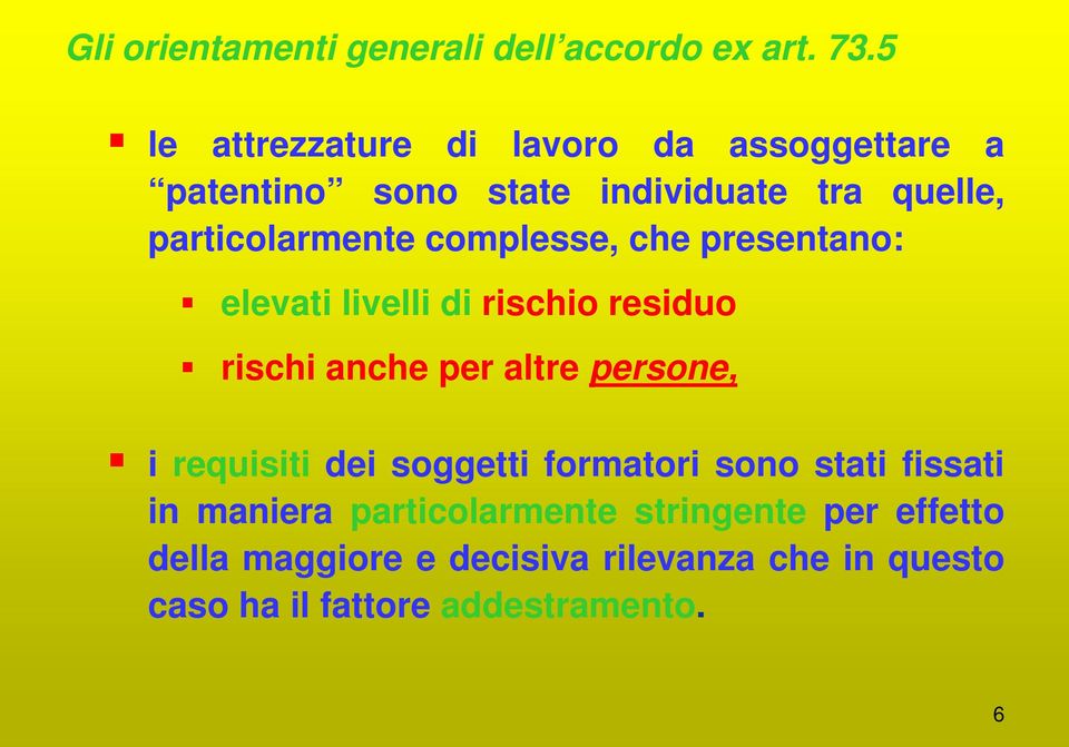 complesse, che presentano: elevati livelli di rischio residuo rischi anche per altre persone, i requisiti dei