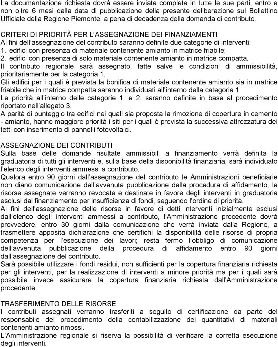 CRITERI DI PRIORITÀ PER L ASSEGNAZIONE DEI FINANZIAMENTI Ai fini dell assegnazione del contributo saranno definite due categorie di interventi: 1.