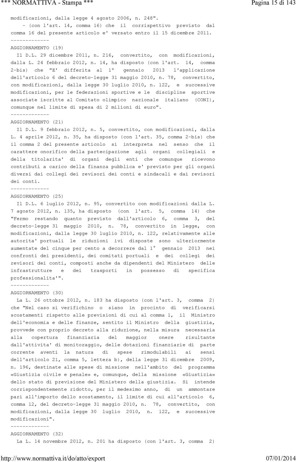 14, comma 2-bis) che "E' differita al 1º gennaio 2013 l'applicazione dell'articolo 6 del decreto-legge 31 maggio 2010, n. 78, convertito, con modificazioni, dalla legge 30 luglio 2010, n.