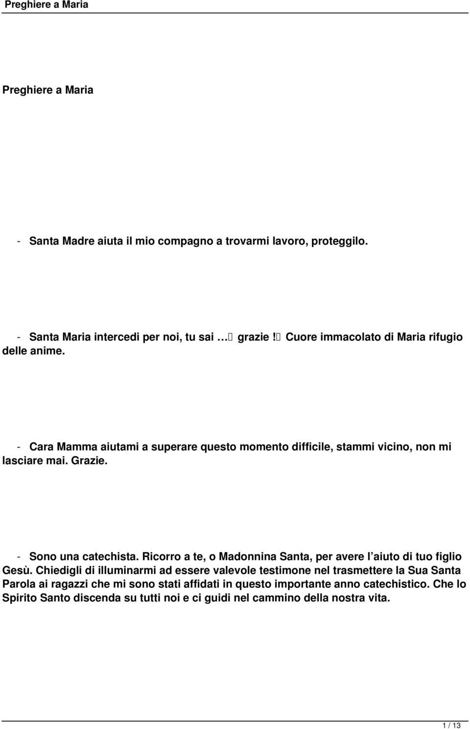 - Sono una catechista. Ricorro a te, o Madonnina Santa, per avere l aiuto di tuo figlio Gesù.