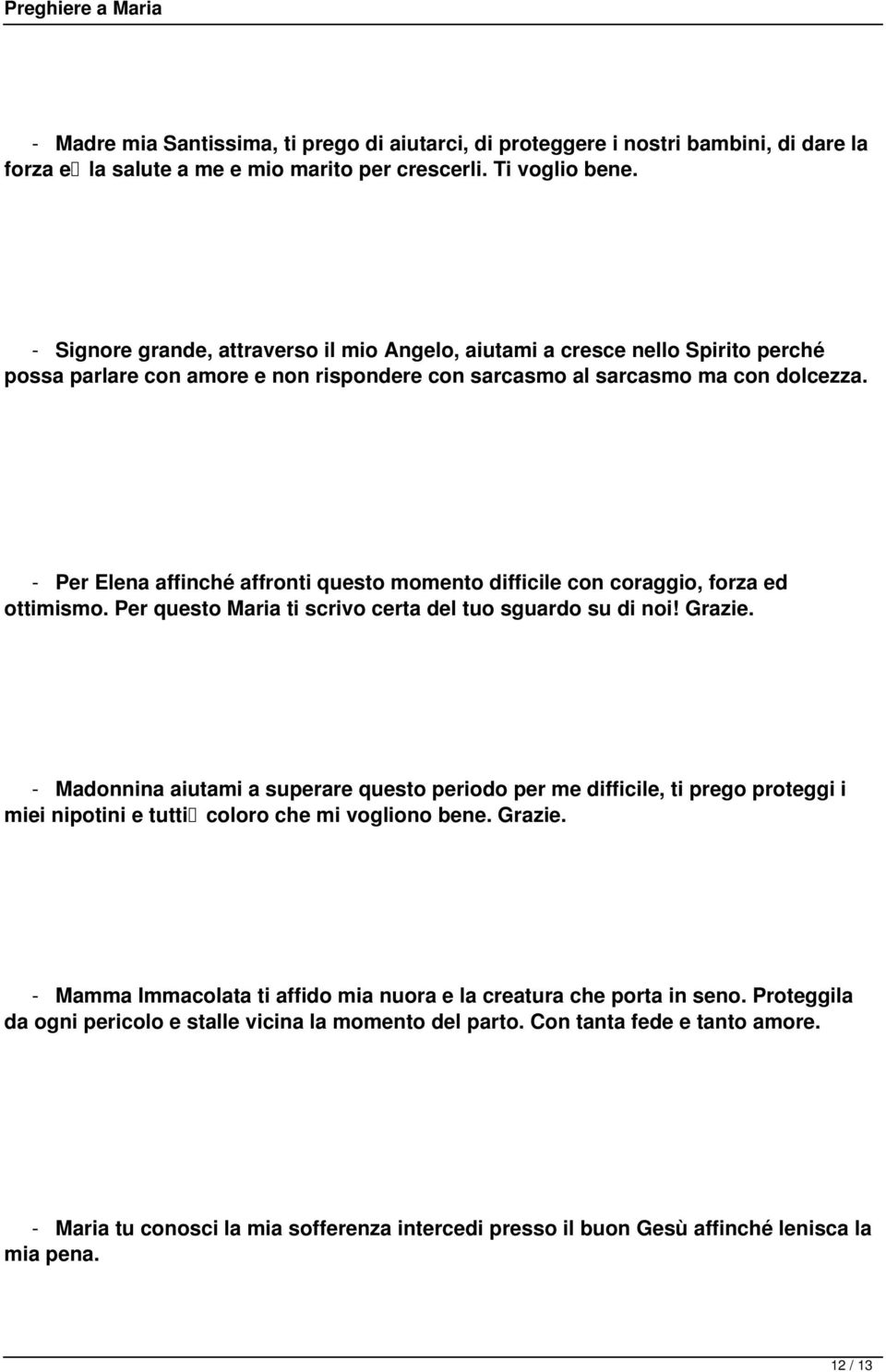 - Per Elena affinché affronti questo momento difficile con coraggio, forza ed ottimismo. Per questo Maria ti scrivo certa del tuo sguardo su di noi! Grazie.