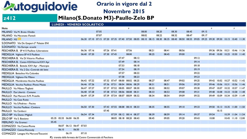 36 07.16 07.26 07.41 07.56 08.21 08.41 08.56 09.36 09.56 10.21 10.46 11.36 MEDIGLIA Vigliano-SP 415 Paullese 06.40 07.20 07.30 07.45 08.00 08.25 08.45 09.00 09.40 10.00 10.25 10.50 11.40 PESCHIERA B.