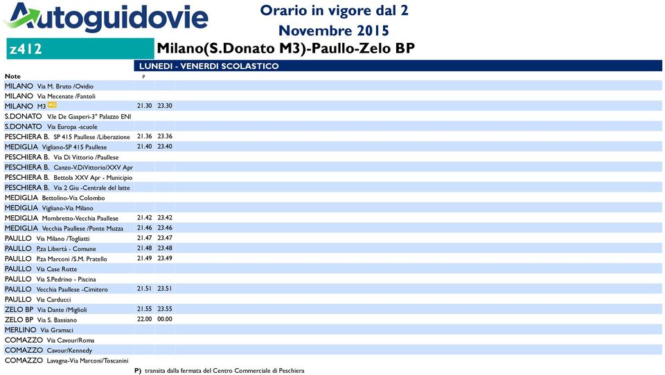 Via 2 Giu -Centrale del latte MEDIGLIA Bettolino-Via Colombo MEDIGLIA Vigliano-Via Milano MEDIGLIA Mombretto-Vecchia Paullese 21.42 23.42 MEDIGLIA Vecchia Paullese /Ponte Muzza 21.46 23.