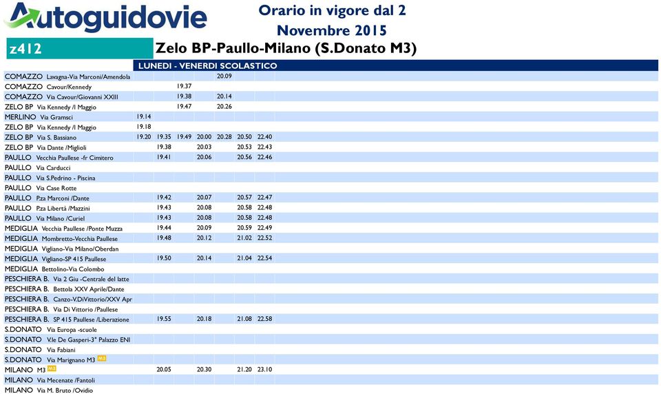 40 ZELO BP Via Dante /Miglioli 19.38 20.03 20.53 22.43 PAULLO Vecchia Paullese -fr Cimitero 19.41 20.06 20.56 22.46 PAULLO Via Carducci PAULLO P.za Marconi /Dante 19.42 20.07 20.57 22.47 PAULLO P.