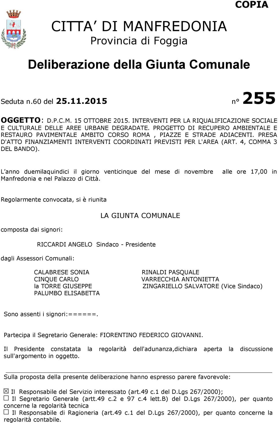 PRESA D'ATTO FINANZIAMENTI INTERVENTI COORDINATI PREVISTI PER L'AREA (ART. 4, COMMA 3 DEL BANDO). L anno duemilaquindici il giorno venticinque del mese di novembre Manfredonia e nel Palazzo di Città.