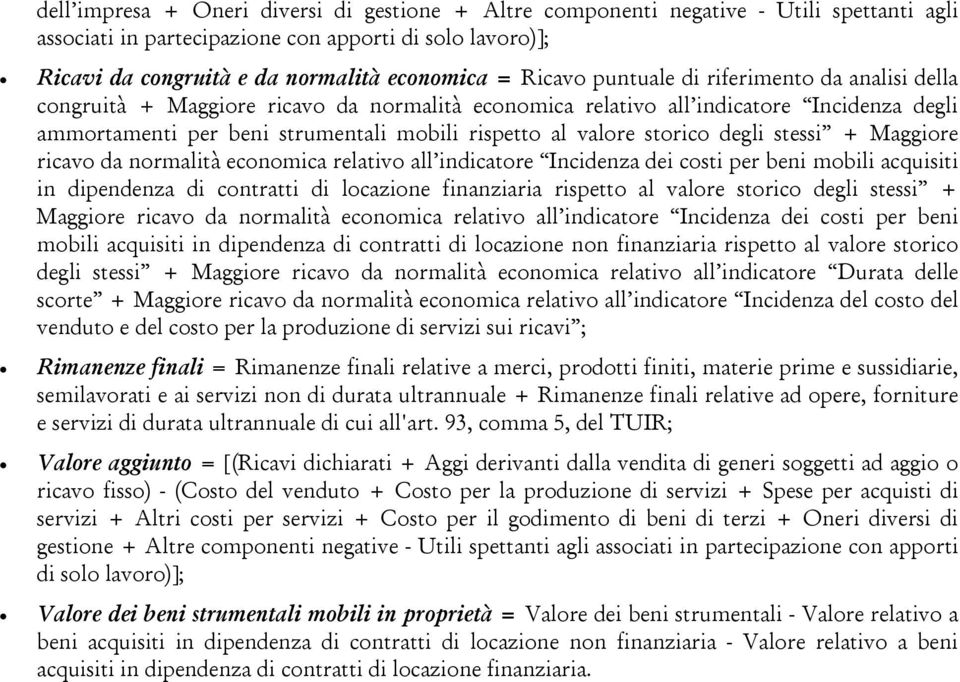 storico degli stessi + Maggiore ricavo da normalità economica relativo all indicatore Incidenza dei costi per beni mobili acquisiti in dipendenza di contratti di locazione finanziaria rispetto al