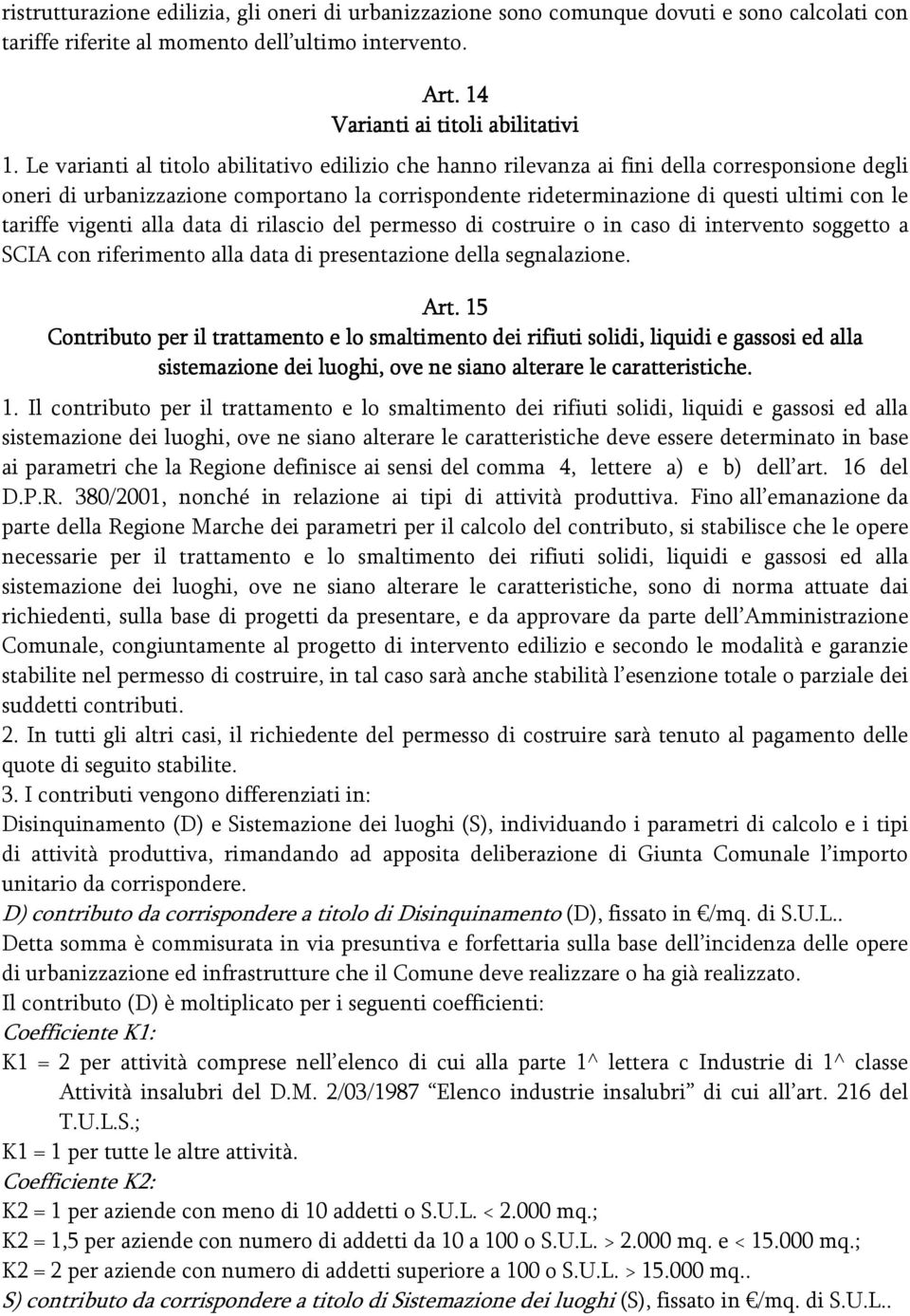 vigenti alla data di rilascio del permesso di costruire o in caso di intervento soggetto a SCIA con riferimento alla data di presentazione della segnalazione. Art.