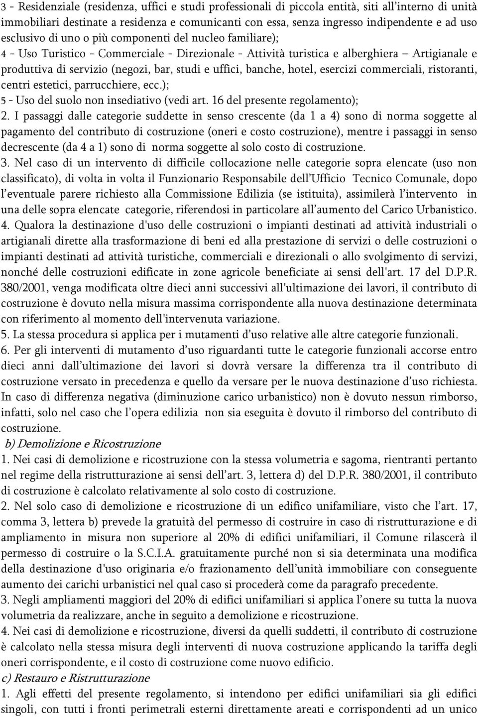 uffici, banche, hotel, esercizi commerciali, ristoranti, centri estetici, parrucchiere, ecc.); 5 - Uso del suolo non insediativo (vedi art. 16 del presente regolamento); 2.