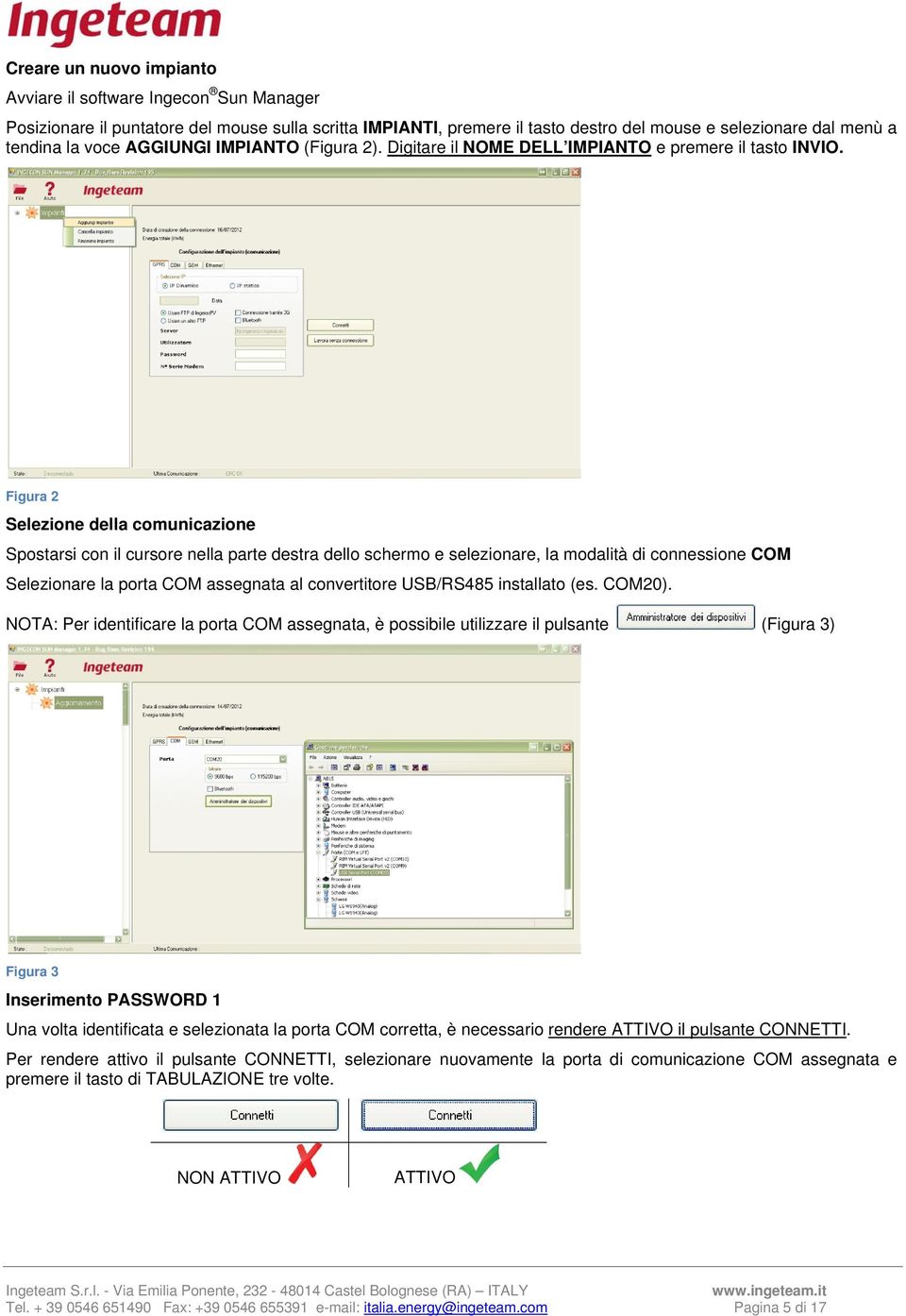 Figura 2 Selezione della comunicazione Spostarsi con il cursore nella parte destra dello schermo e selezionare, la modalità di connessione COM Selezionare la porta COM assegnata al convertitore