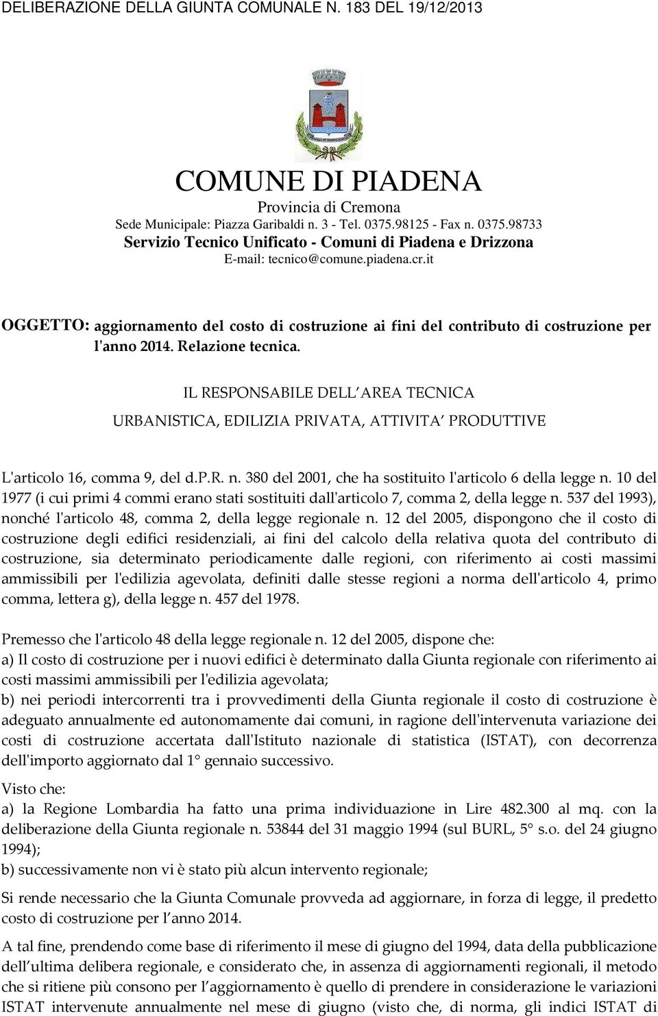 IL REPONABILE DELL AREA TECNICA URBANITICA, EDILIZIA PRIVATA, ATTIVITA PRODUTTIVE L'articolo 16, comma 9, del d.p.r. n. 380 del 2001, che ha sostituito l'articolo 6 della legge n.