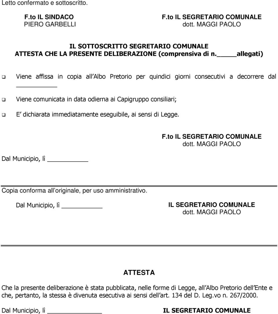 ai sensi di Legge. F.to IL SEGRETARIO COMUNALE Dal Municipio, lì Copia conforma all originale, per uso amministrativo.