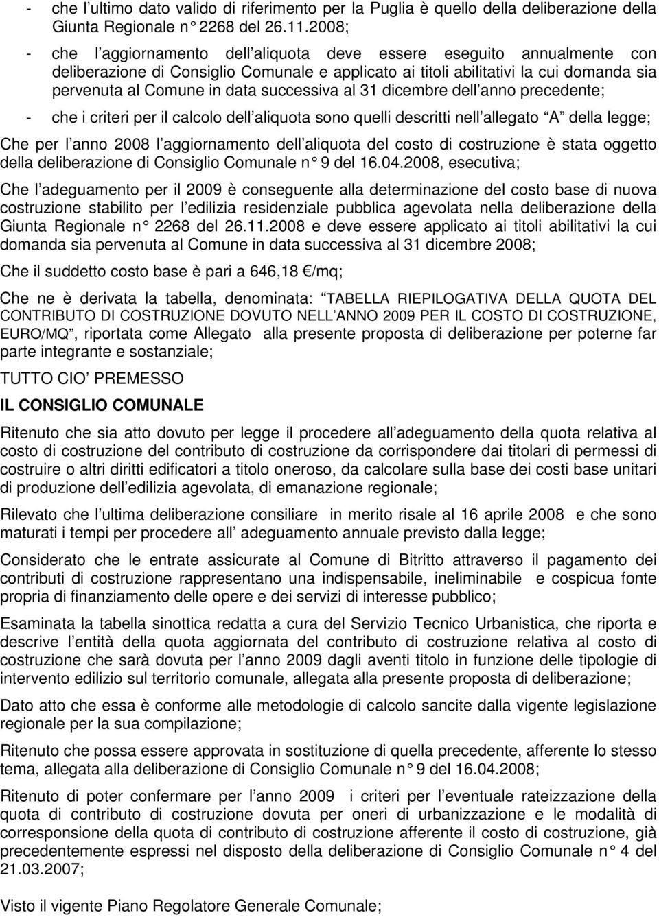 successiva al 31 dicembre dell anno precedente; - che i criteri per il calcolo dell aliquota sono quelli descritti nell allegato A della legge; Che per l anno 2008 l aggiornamento dell aliquota del