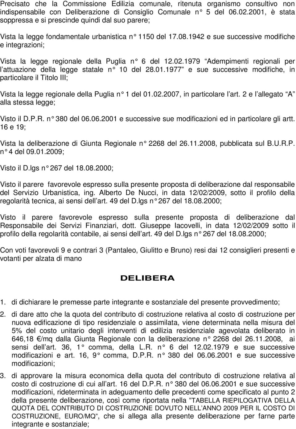 1942 e sue successive modifiche e integrazioni; Vista la legge regionale della Puglia n 6 del 12.0 2.1979 Adempimenti regionali per l attuazione della legge statale n 10 del 28.01.
