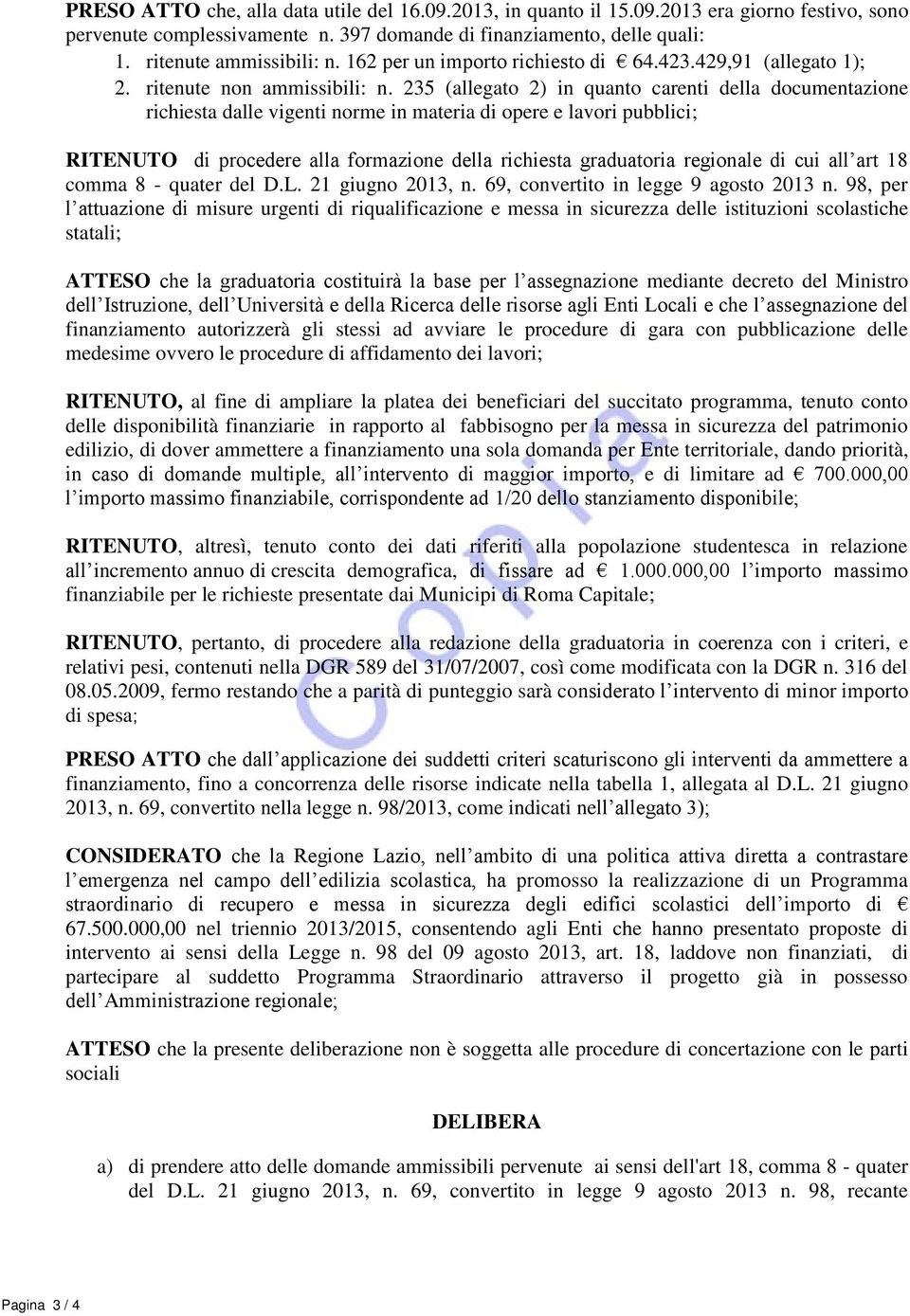 235 (allegato 2) in quanto carenti della documentazione richiesta dalle vigenti norme in materia di opere e lavori pubblici; RITENUTO di procedere alla formazione della richiesta graduatoria