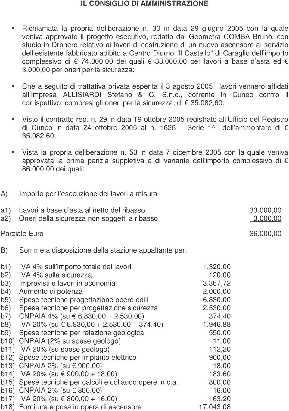 servizio dell esistente fabbricato adibito a Centro Diurno Il Castello di Caraglio dell importo complessivo di 74.000,00 dei quali 33.000,00 per lavori a base d asta ed 3.