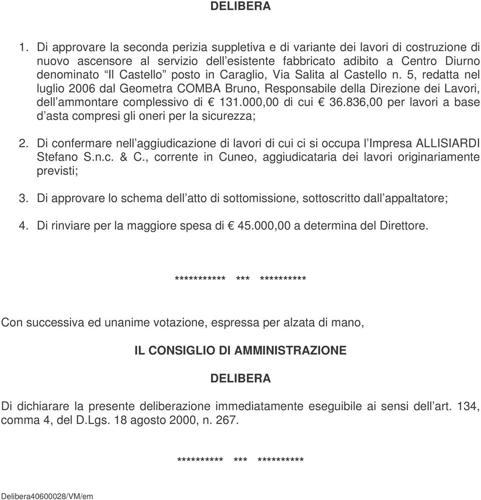 Caraglio, Via Salita al Castello n. 5, redatta nel luglio 2006 dal Geometra COMBA Bruno, Responsabile della Direzione dei Lavori, dell ammontare complessivo di 131.000,00 di cui 36.