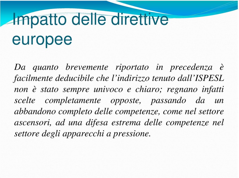 infatti scelte completamente opposte, passando da un abbandono completo delle competenze, come