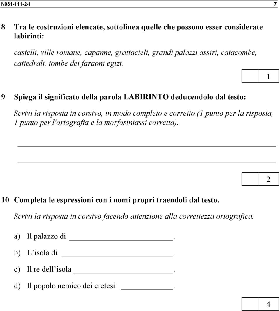 1 9 Spiega il significato della parola LABIRINTO deducendolo dal testo: Scrivi la risposta in corsivo, in modo completo e corretto (1 punto per la risposta, 1 punto