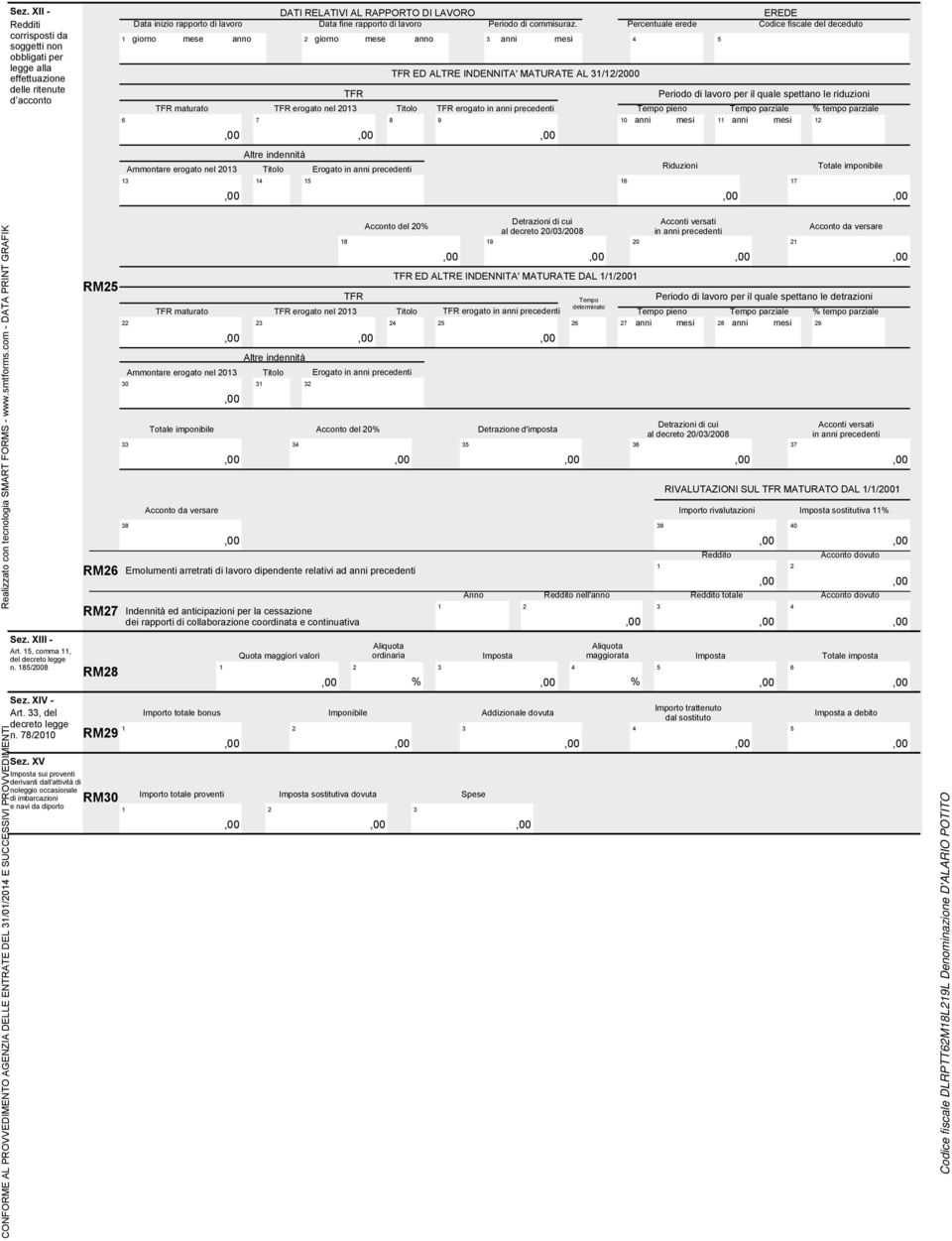 Percentuale erede fiscale del deceduto giorno mese anno giorno mese anno anni mesi TFR ED ALTRE INDENNITA' MATURATE AL //000 TFR Periodo di lavoro per il quale spettano le riduzioni TFR maturato TFR