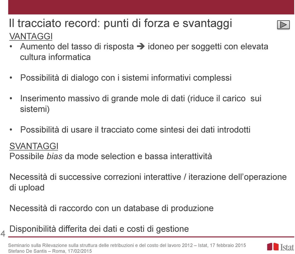 usare il tracciato come sintesi dei dati introdotti SVANTAGGI Possibile bias da mode selection e bassa interattività Necessità di successive