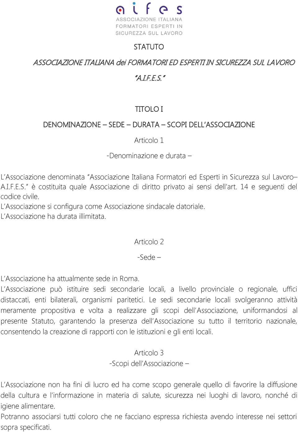 L Associazione ha durata illimitata. Articolo 2 -Sede L Associazione ha attualmente sede in Roma.