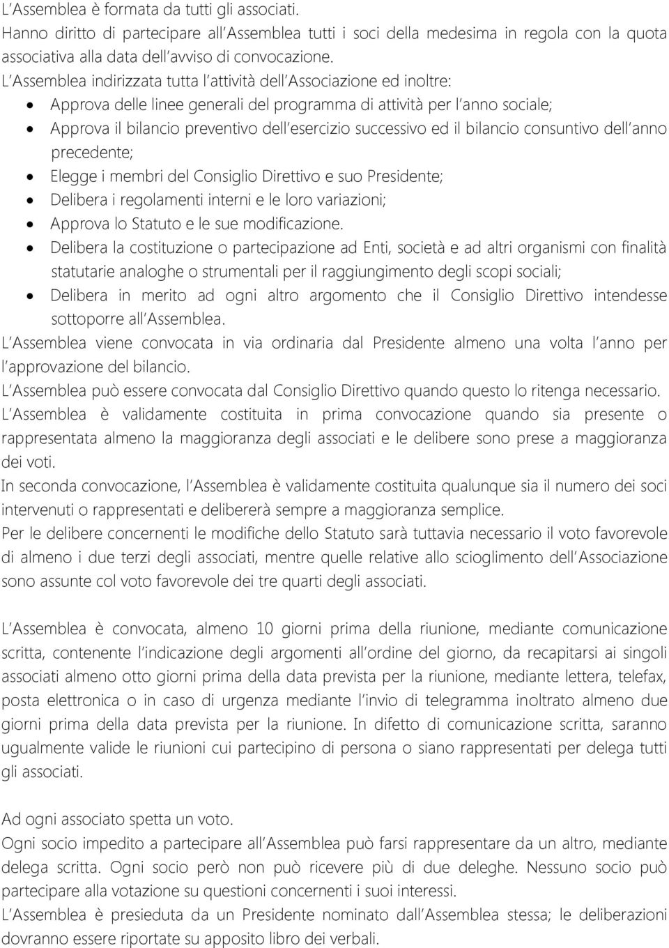 successivo ed il bilancio consuntivo dell anno precedente; Elegge i membri del Consiglio Direttivo e suo Presidente; Delibera i regolamenti interni e le loro variazioni; Approva lo Statuto e le sue