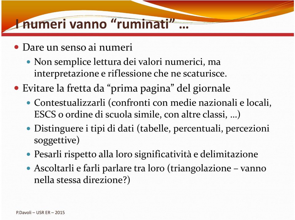 Evitare la fretta da prima pagina del giornale Contestualizzarli (confronti con medie nazionali e locali, ESCS o ordine di