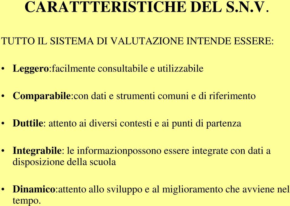 Comparabile:con dati e strumenti comuni e di riferimento Duttile: attento ai diversi contesti e ai