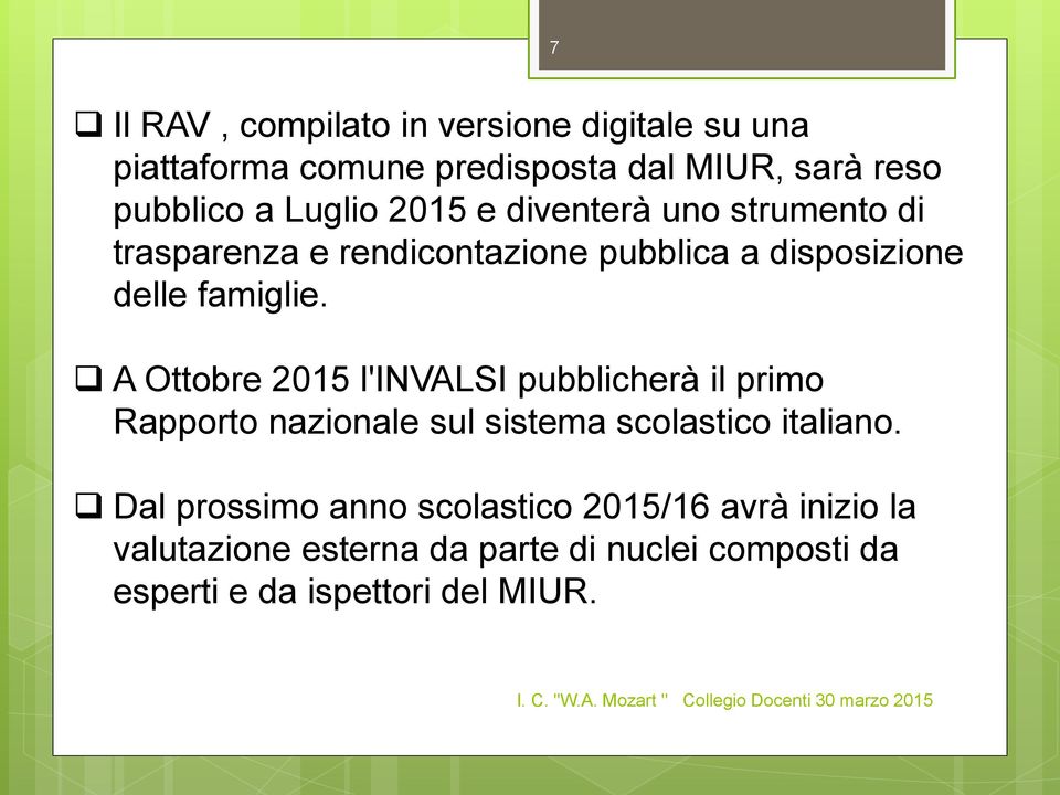 A Ottobre 2015 l'invalsi pubblicherà il primo Rapporto nazionale sul sistema scolastico italiano.