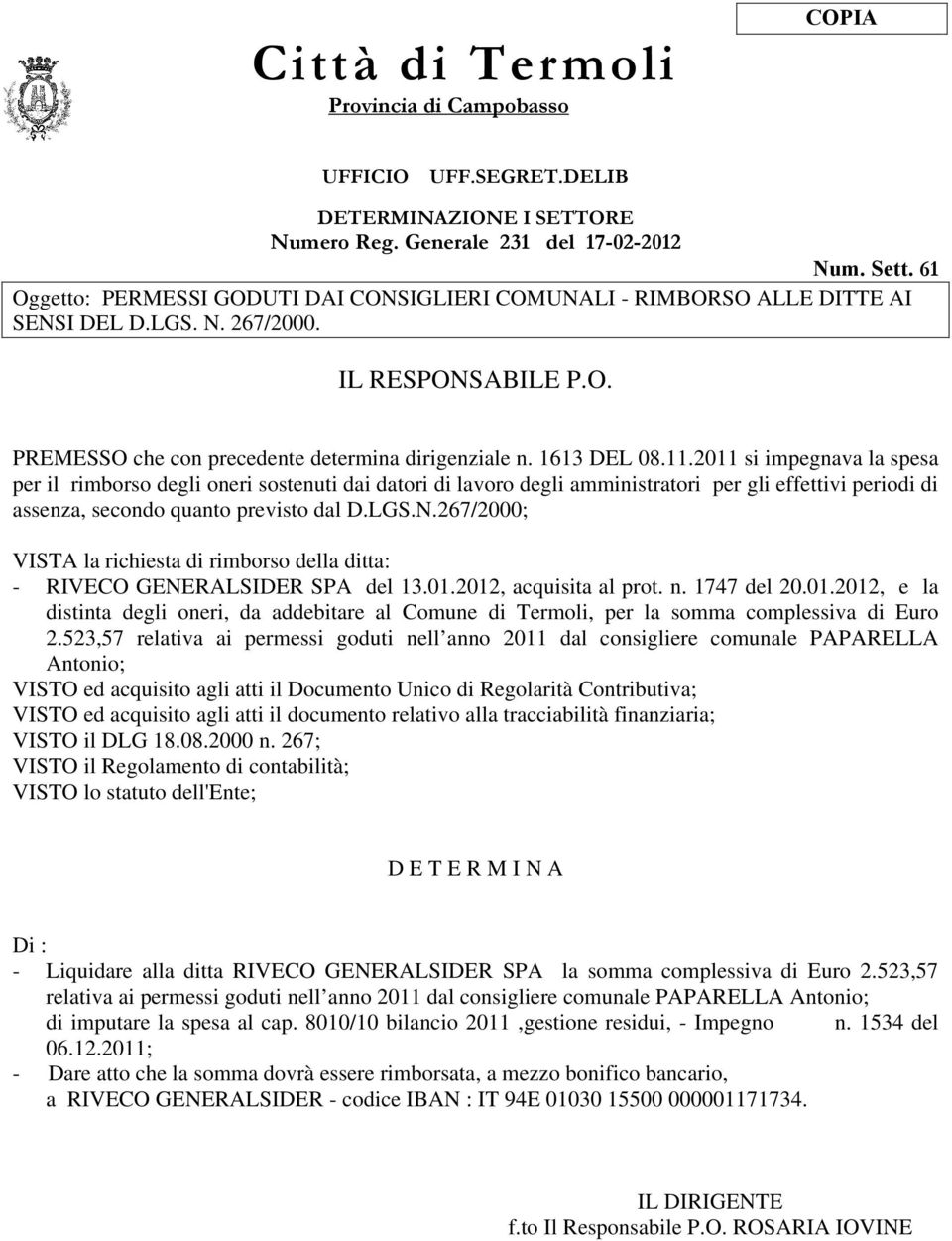 2011 si impegnava la spesa per il rimborso degli oneri sostenuti dai datori di lavoro degli amministratori per gli effettivi periodi di assenza, secondo quanto previsto dal D.LGS.N.