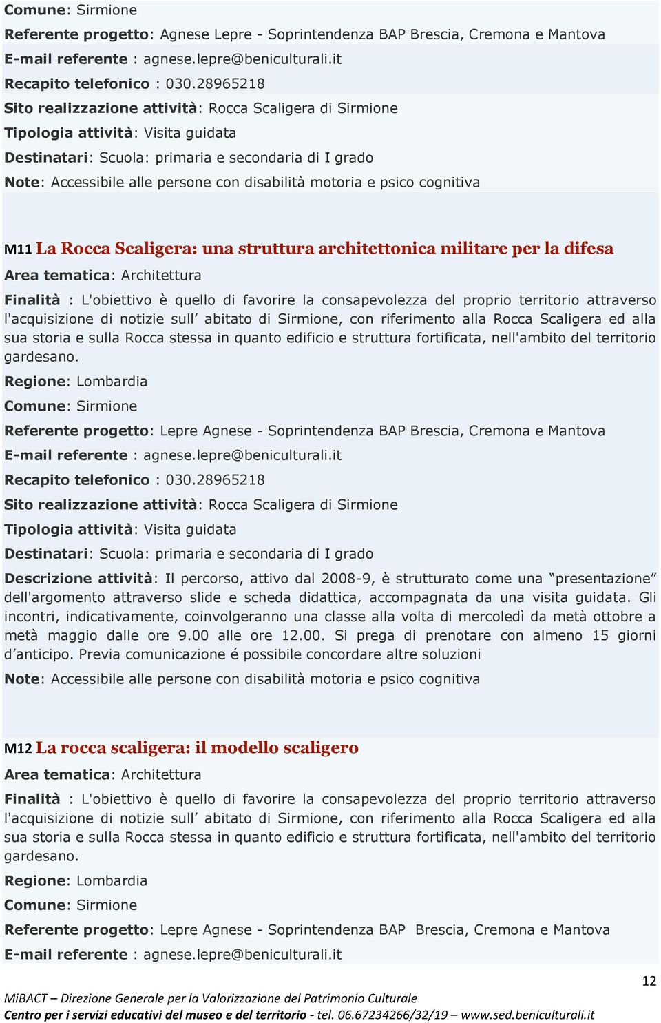 Rocca Scaligera: una struttura architettonica militare per la difesa Area tematica: Architettura Finalità : L'obiettivo è quello di favorire la consapevolezza del proprio territorio attraverso