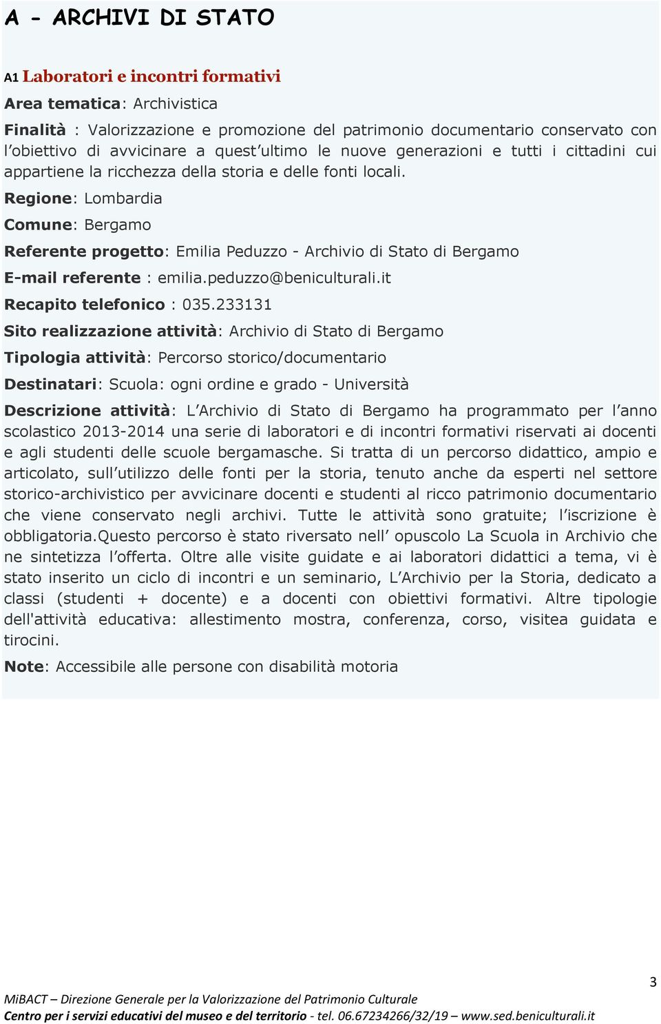 Comune: Bergamo Referente progetto: Emilia Peduzzo - Archivio di Stato di Bergamo E-mail referente : emilia.peduzzo@beniculturali.it Recapito telefonico : 035.