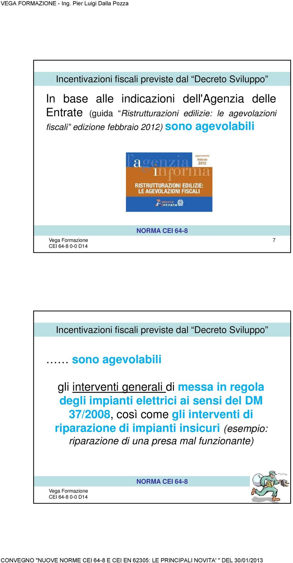 interventi generali di messa in regola degli impianti elettrici ai sensi del DM 37/2008, così