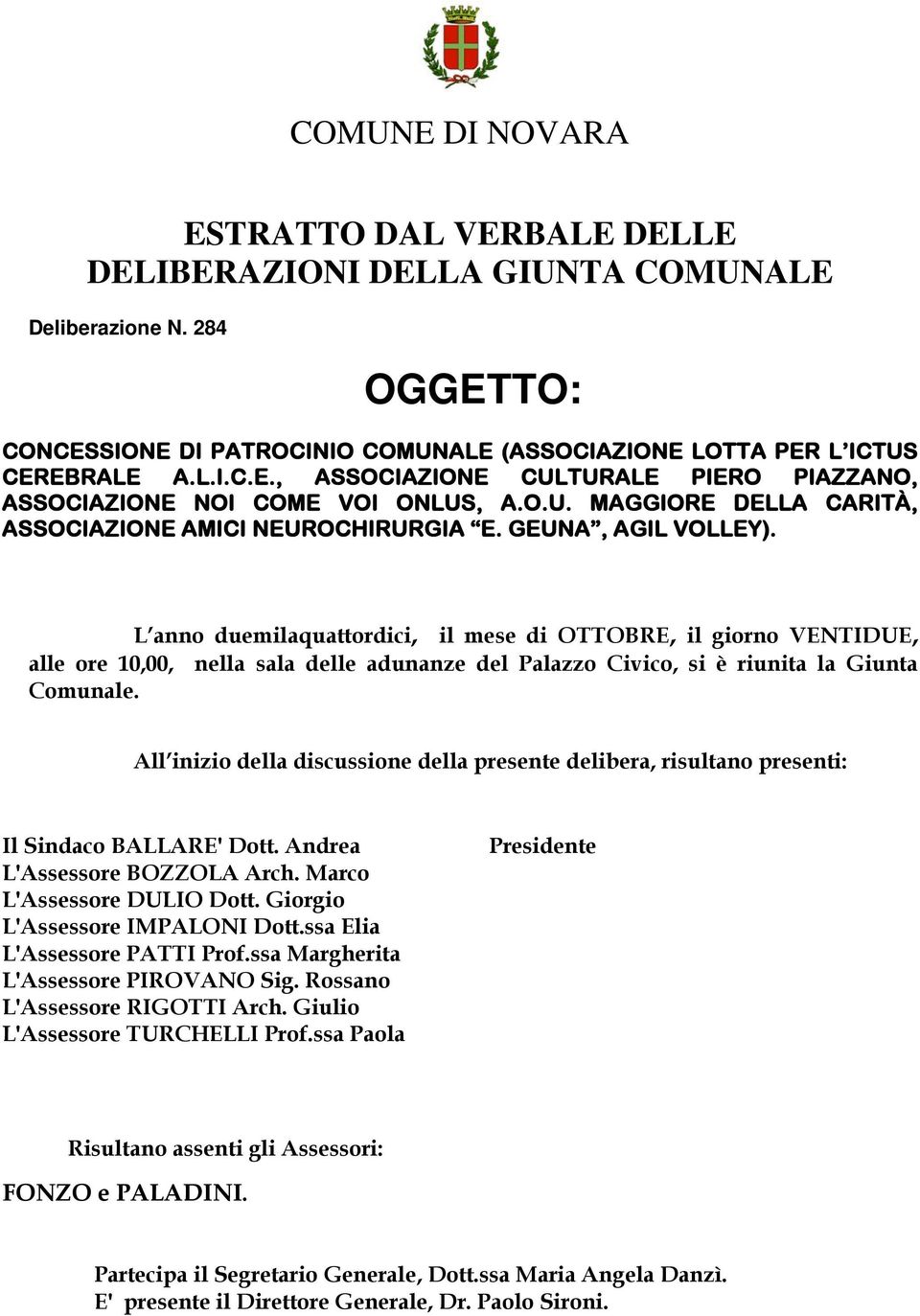 L anno duemilaquattordici, il mese di OTTOBRE, il giorno VENTIDUE, alle ore 10,00, nella sala delle adunanze del Palazzo Civico, si è riunita la Giunta Comunale.