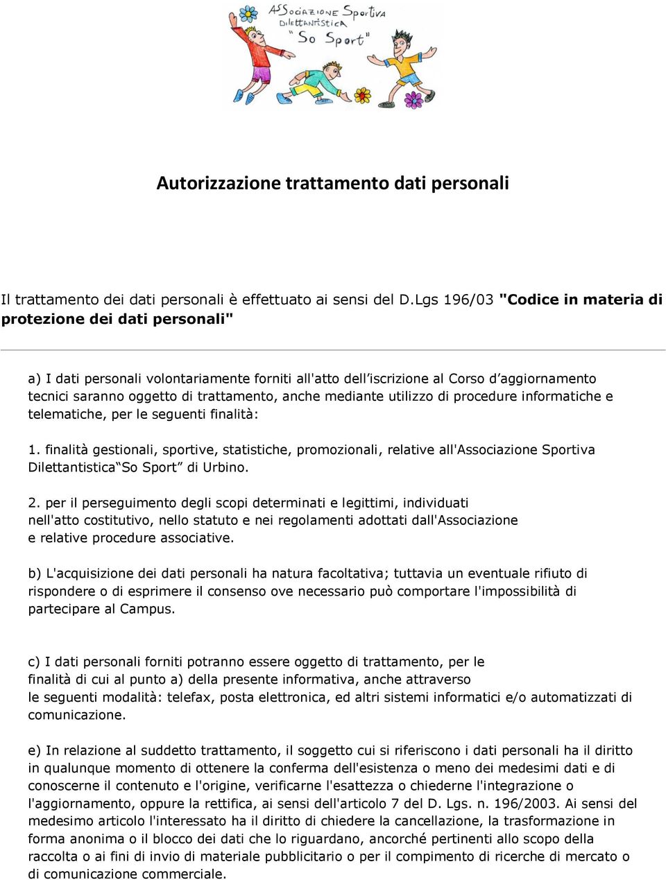 anche mediante utilizzo di procedure informatiche e telematiche, per le seguenti finalità: 1.